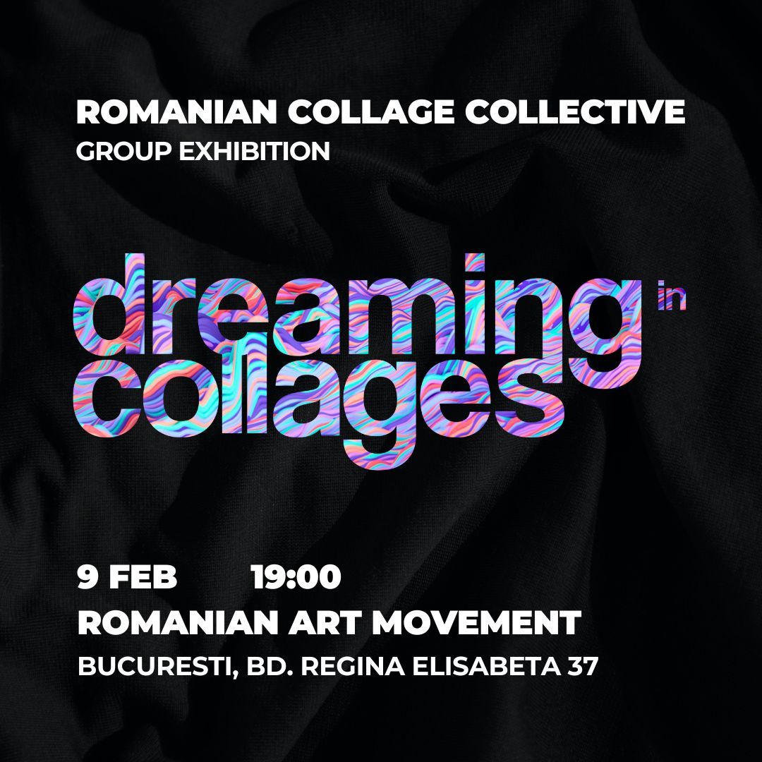 Dreaming in collages- group exhibition by Romanian Collage Collective @ RAM - Romanian Art Movement, Bucharest